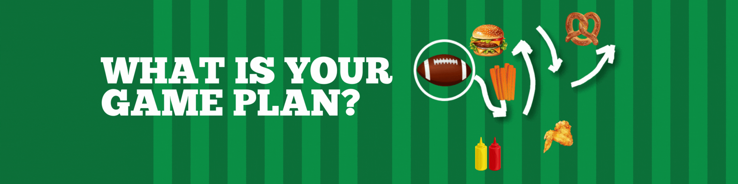 What is your game plan?